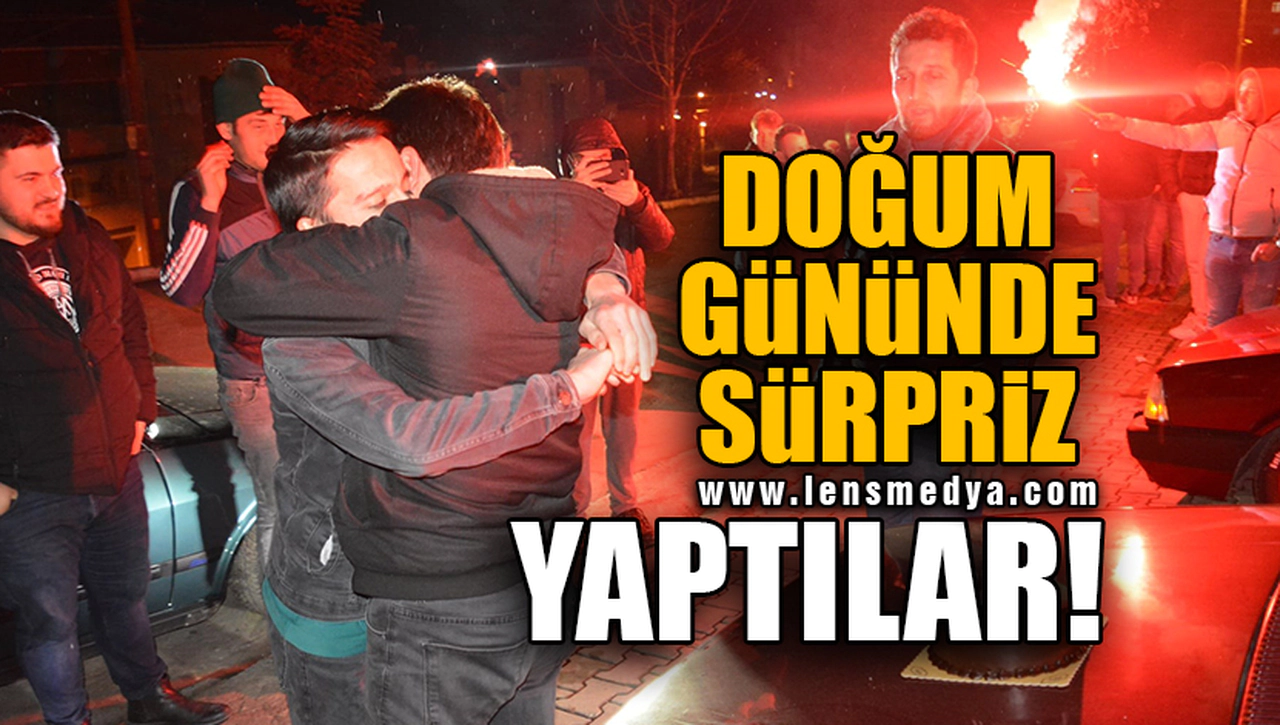 DOĞUM GÜNÜNDE SÜRPRİZ YAPTILAR!