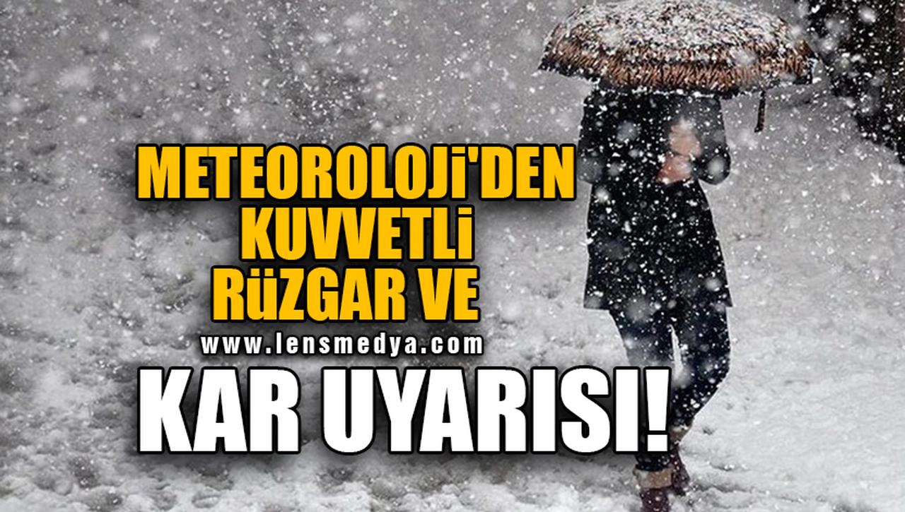 METEOROLOJİ'DEN KUVVETLİ RÜZGAR VE KAR UYARISI!