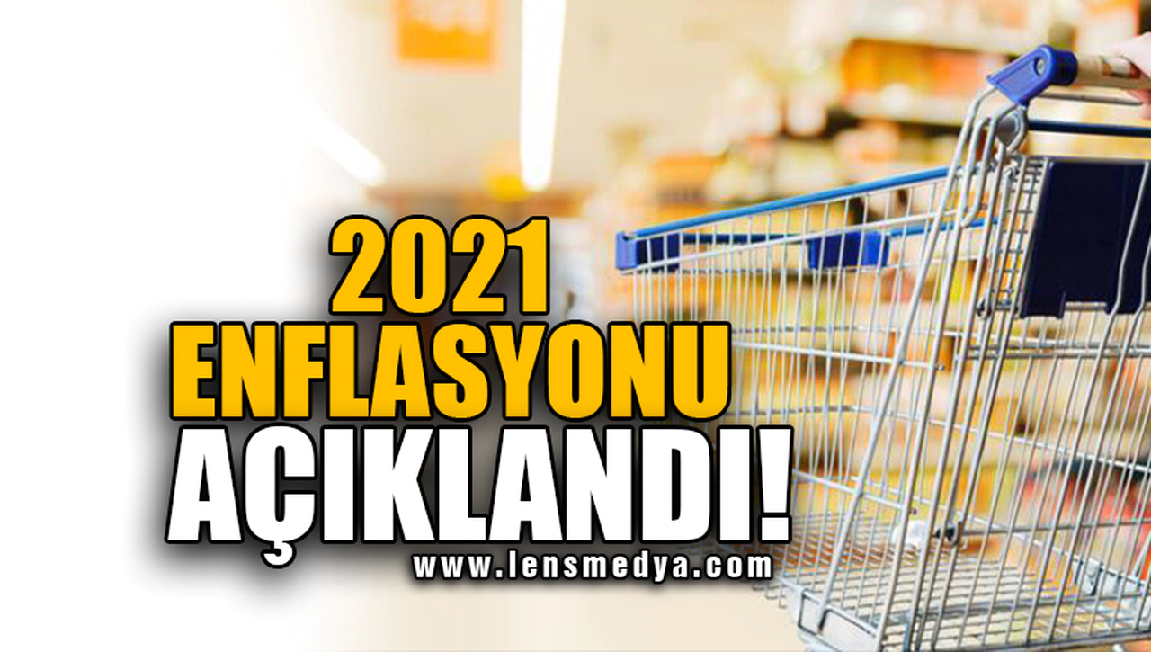 2021 ENFLASYONU AÇIKLANDI!