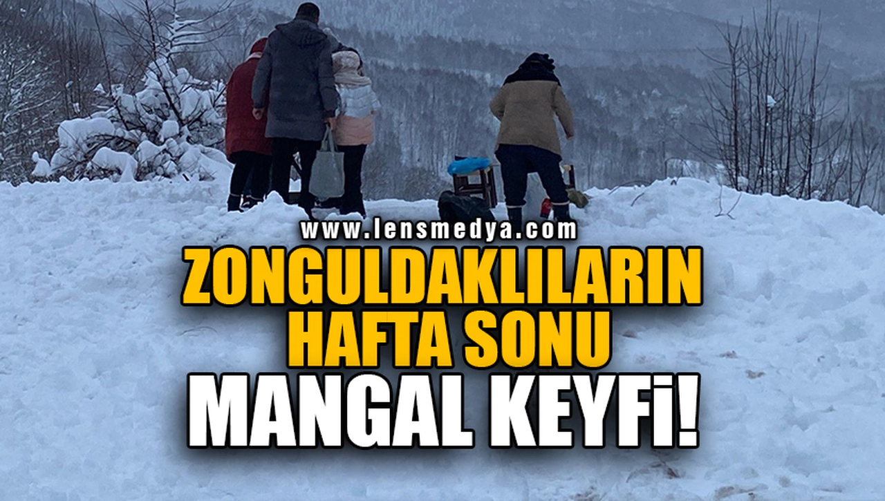 ZONGULDAKLILARIN HAFTA SONU MANGAL KEYFİ!