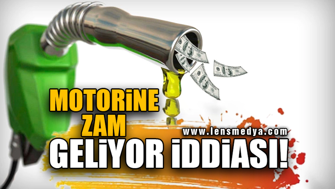 MOTORİNE ZAM GELİYOR İDDİASI!