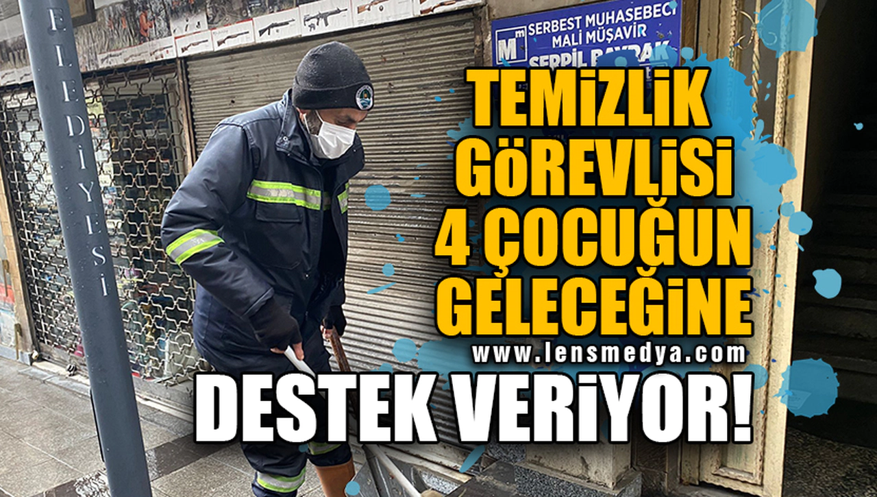 TEMİZLİK GÖREVLİSİ 4 ÇOCUĞUN GELECEĞİNE DESTEK VERİYOR!