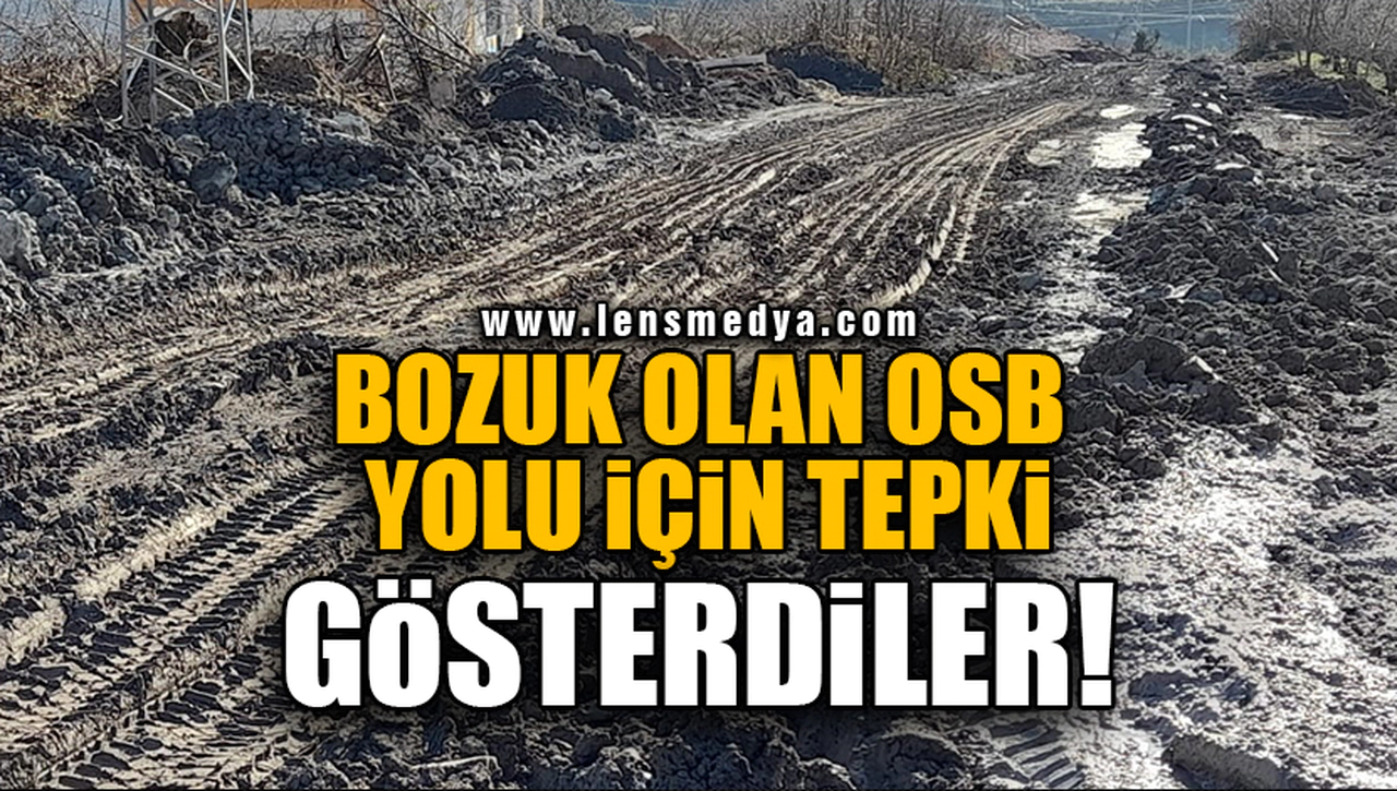 BOZUK OLAN OSB YOLU İÇİN TEPKİ GÖSTERDİLER!