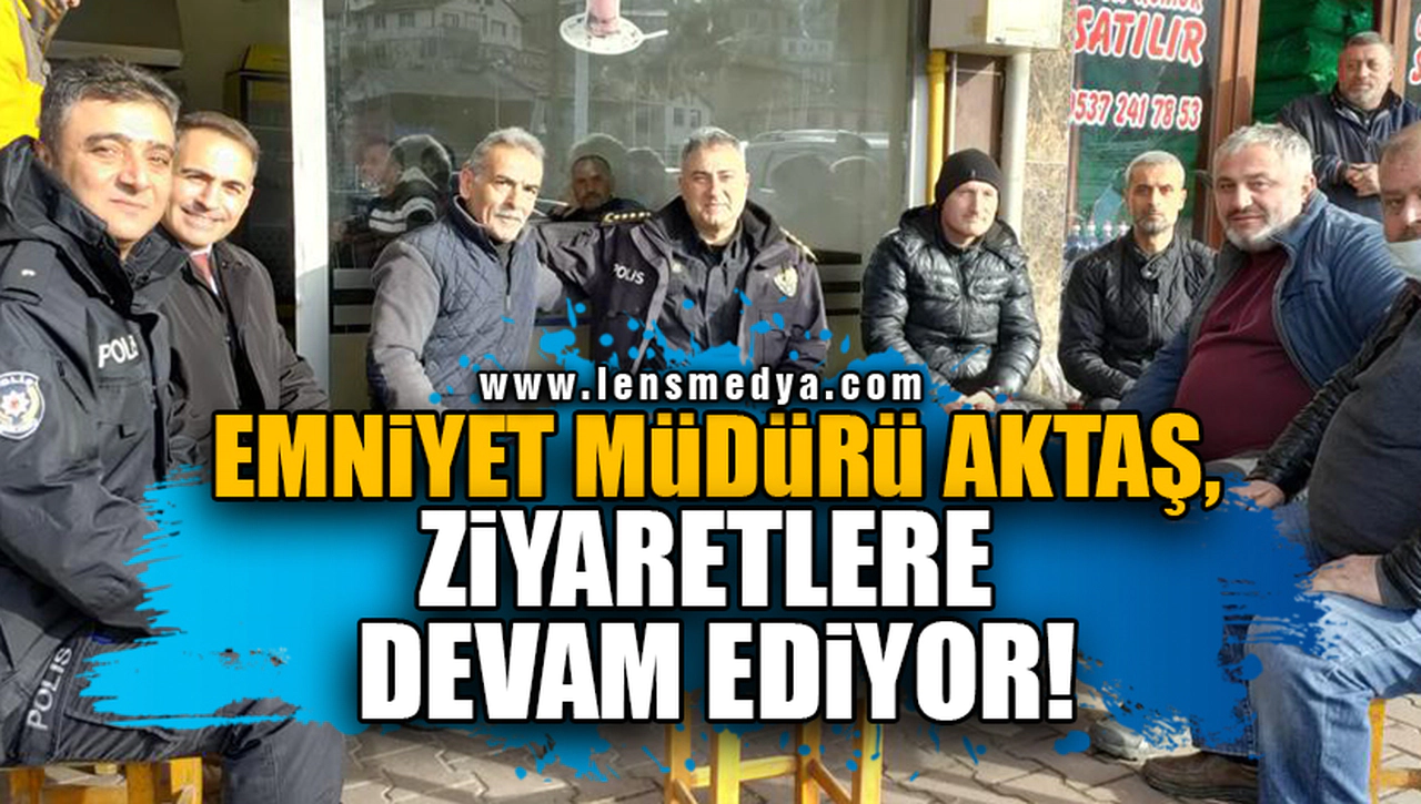 EMNİYET MÜDÜRÜ AKTAŞ, ZİYARETLERE DEVAM EDİYOR!