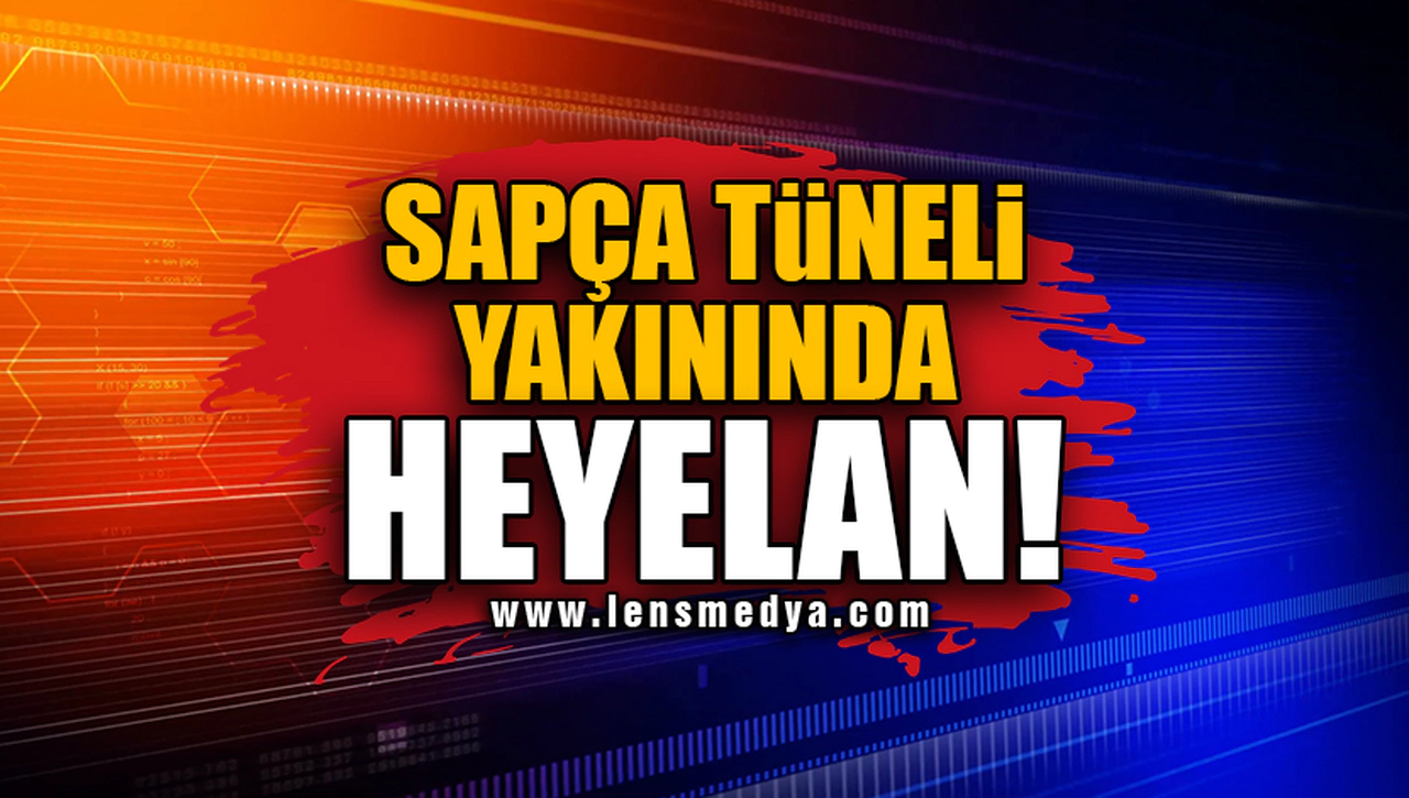 SAPÇA TÜNELİ YAKININDA HEYELAN!