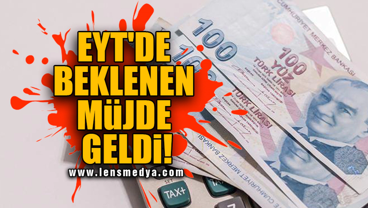 EYT'DE BEKLENEN MÜJDE GELDİ!
