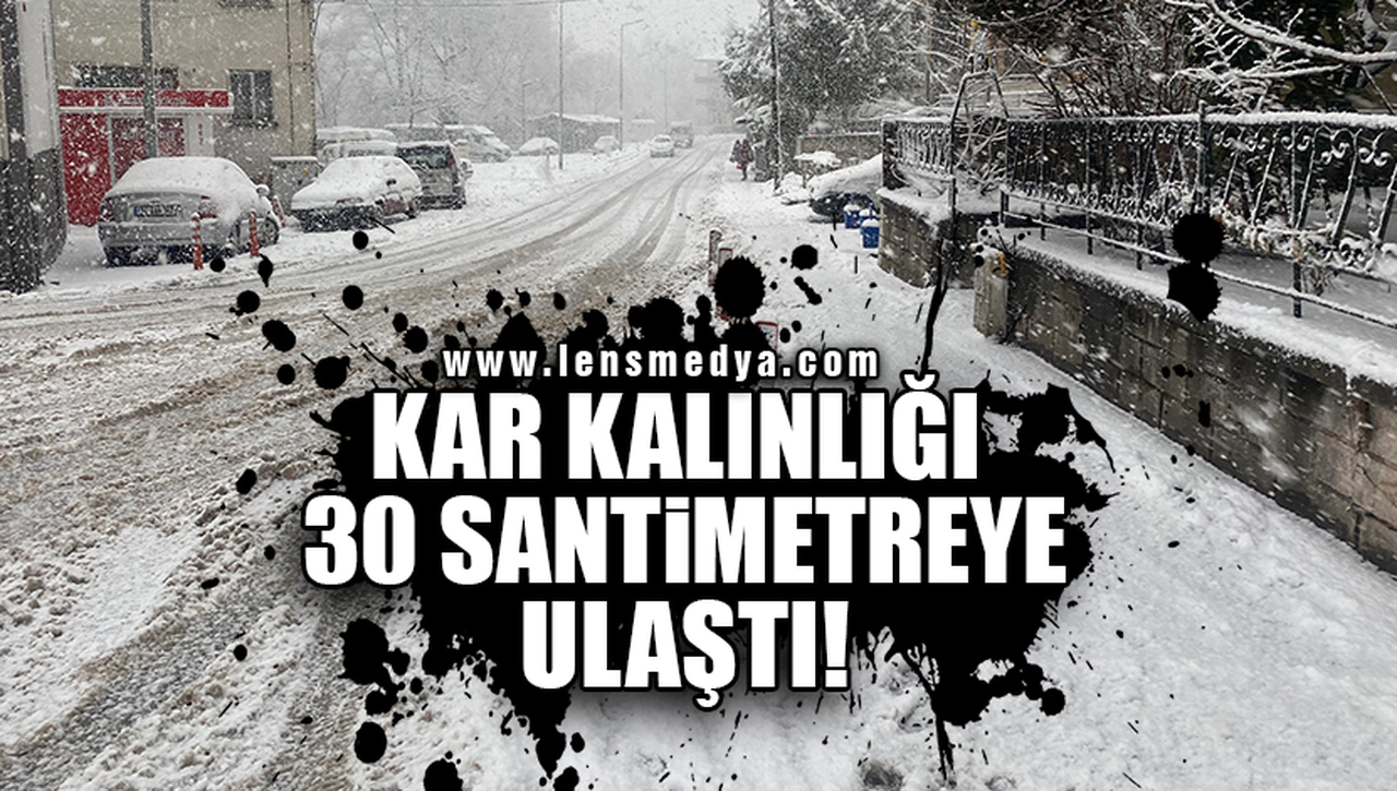 KAR KALINLIĞI 30 SANTİMETREYE ULAŞTI!