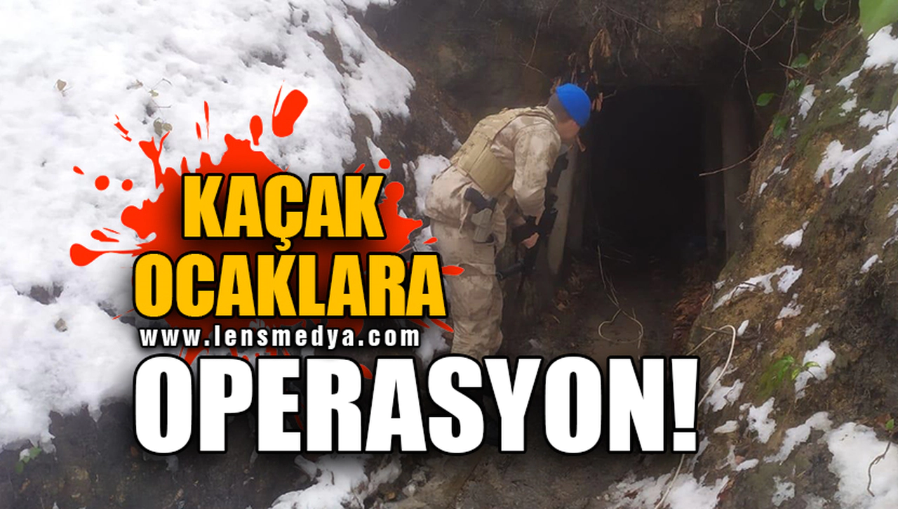 KAÇAK OCAKLARA OPERASYON!