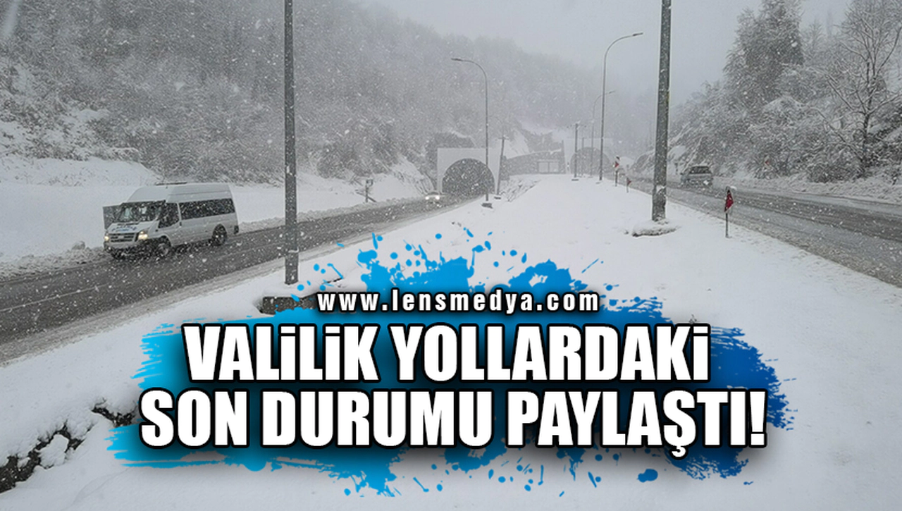 VALİLİK YOLLARDAKİ SON DURUMU PAYLAŞTI!