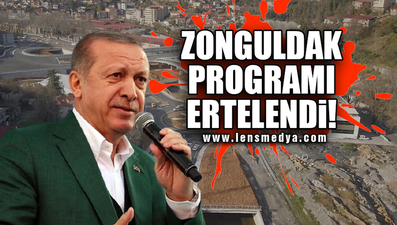 ZONGULDAK PROGRAMI ERTELENDİ!