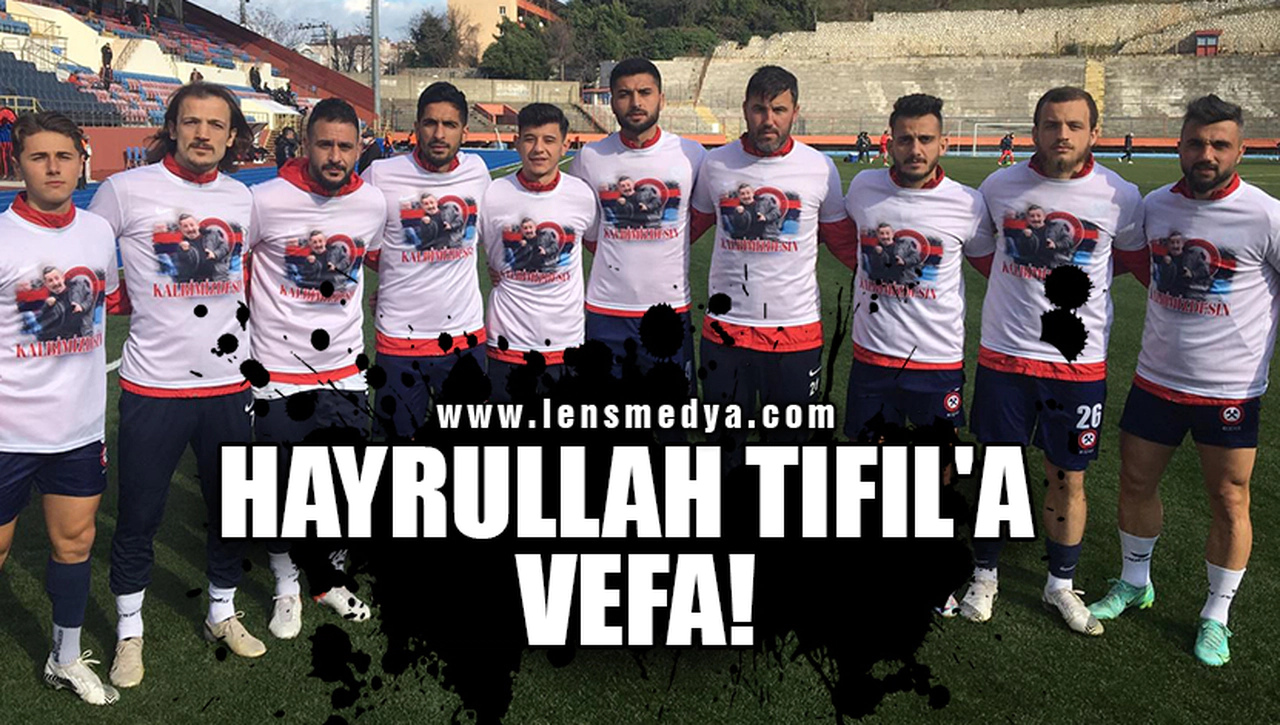 HAYRULLAH TIFIL'A VEFA!