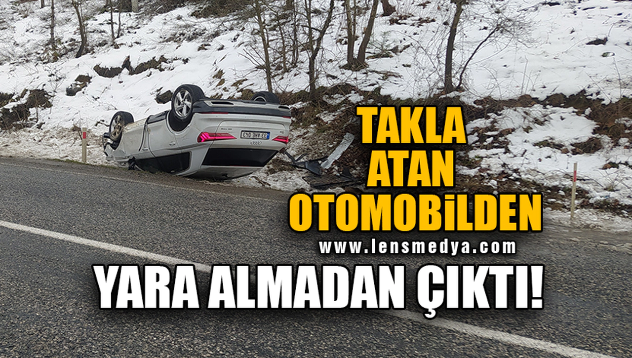 TAKLA ATAN OTOMOBİLDEN YARA ALMADAN ÇIKTI!