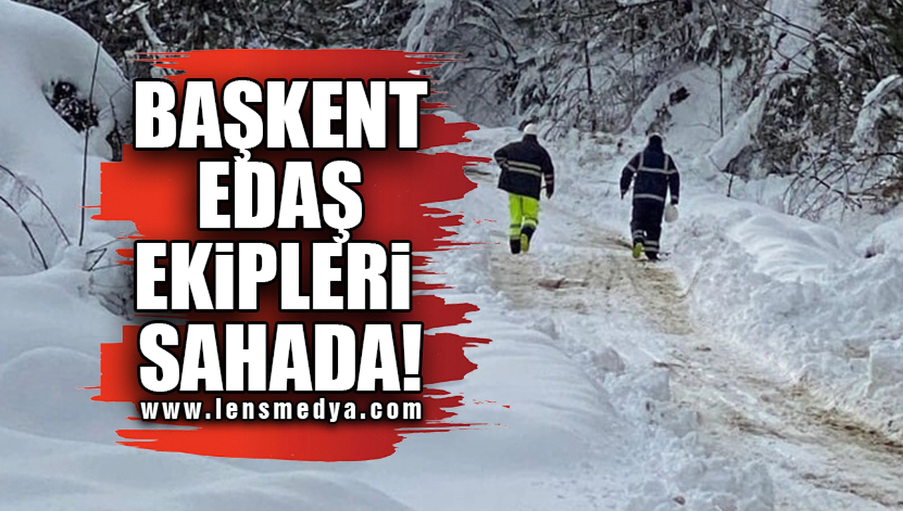 BAŞKENT EDAŞ EKİPLERİ SAHADA!