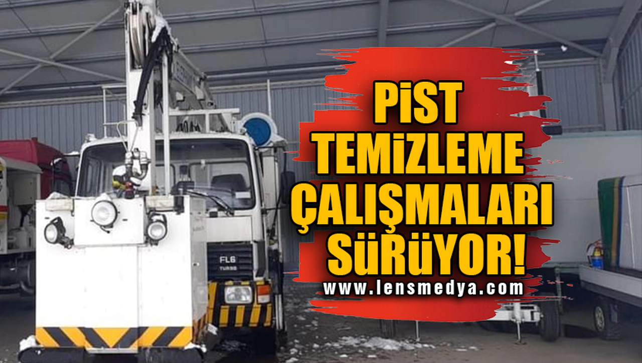 PİST TEMİZLEME ÇALIŞMALARI SÜRÜYOR!