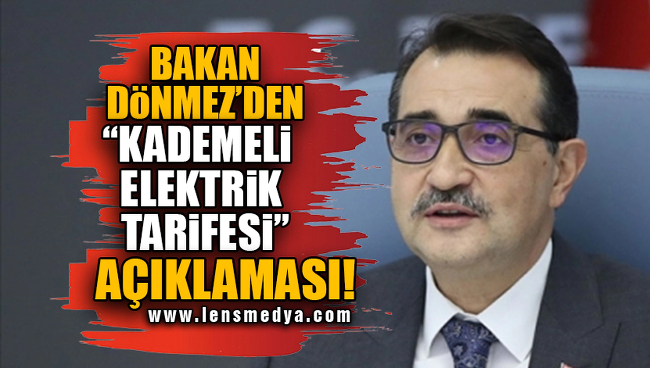 BAKAN DÖNMEZ'DEN "KADEMELİ ELEKTRİK TARİFESİ" AÇIKLAMASI!