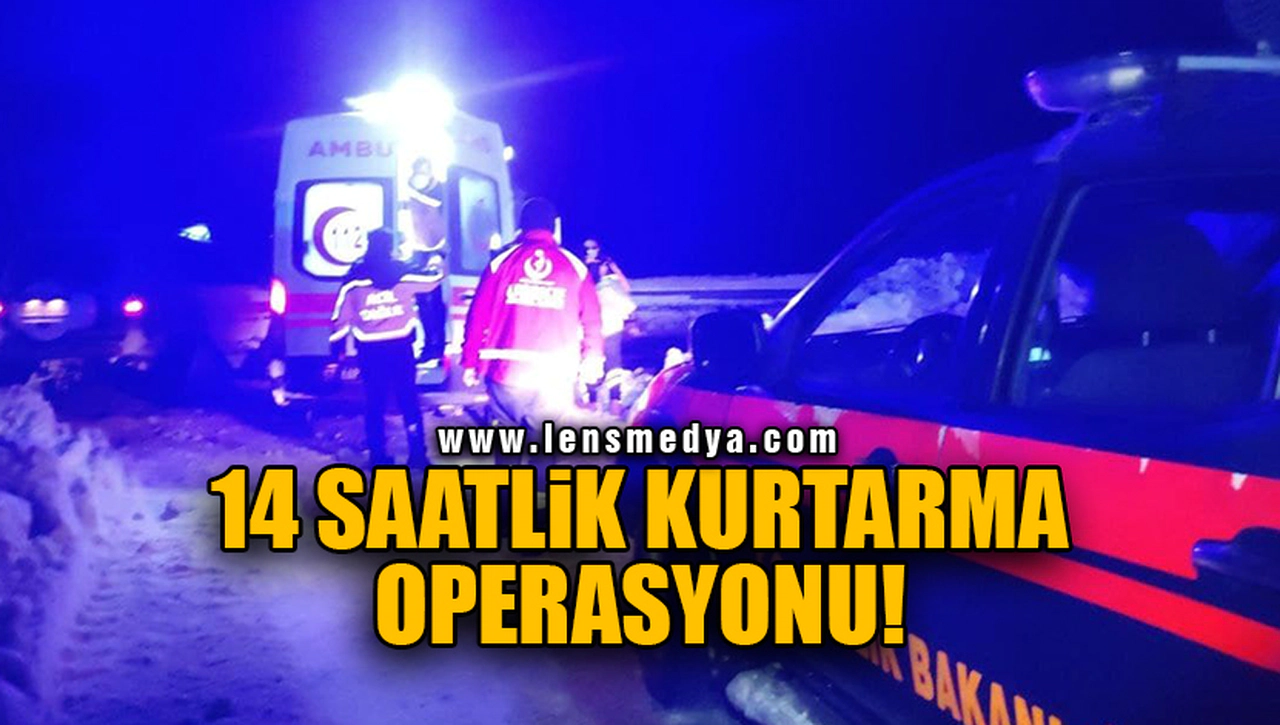 14 SAATLİK KURTARMA OPERASYONU!