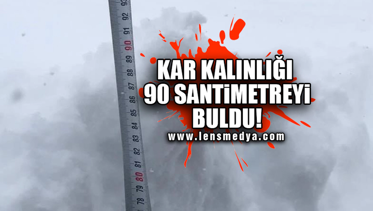 KAR KALINLIĞI 90 SANTİMETREYİ BULDU!