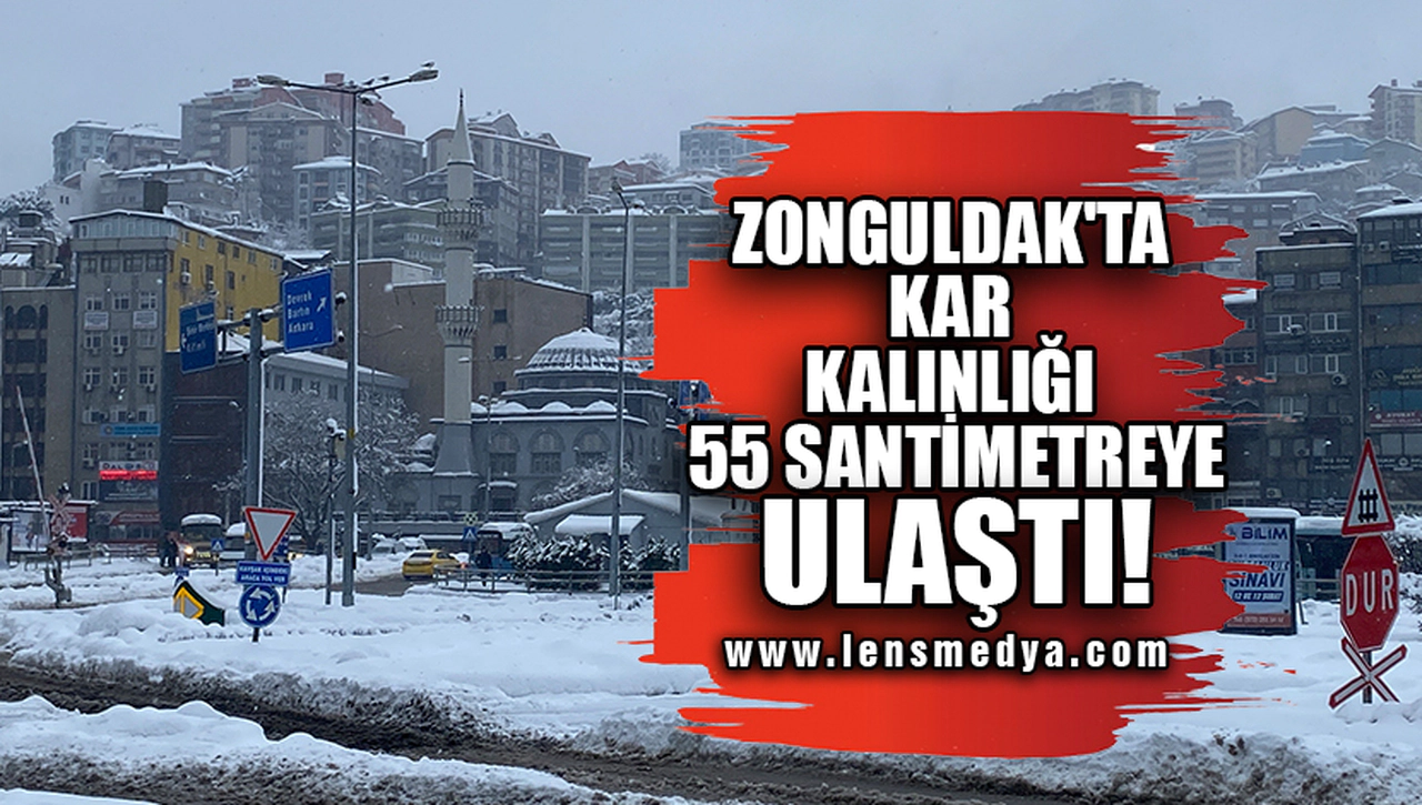 ZONGULDAK'TA KAR KALINLIĞI 55 SANTİMETREYE ULAŞTI!