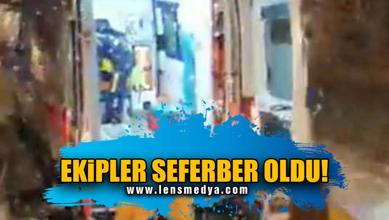 EKİPLER SEFERBER OLDU!