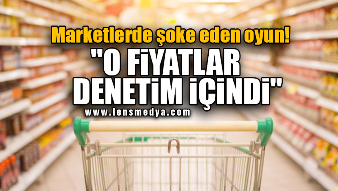 "O FİYATLAR DENETİM İÇİNDİ"