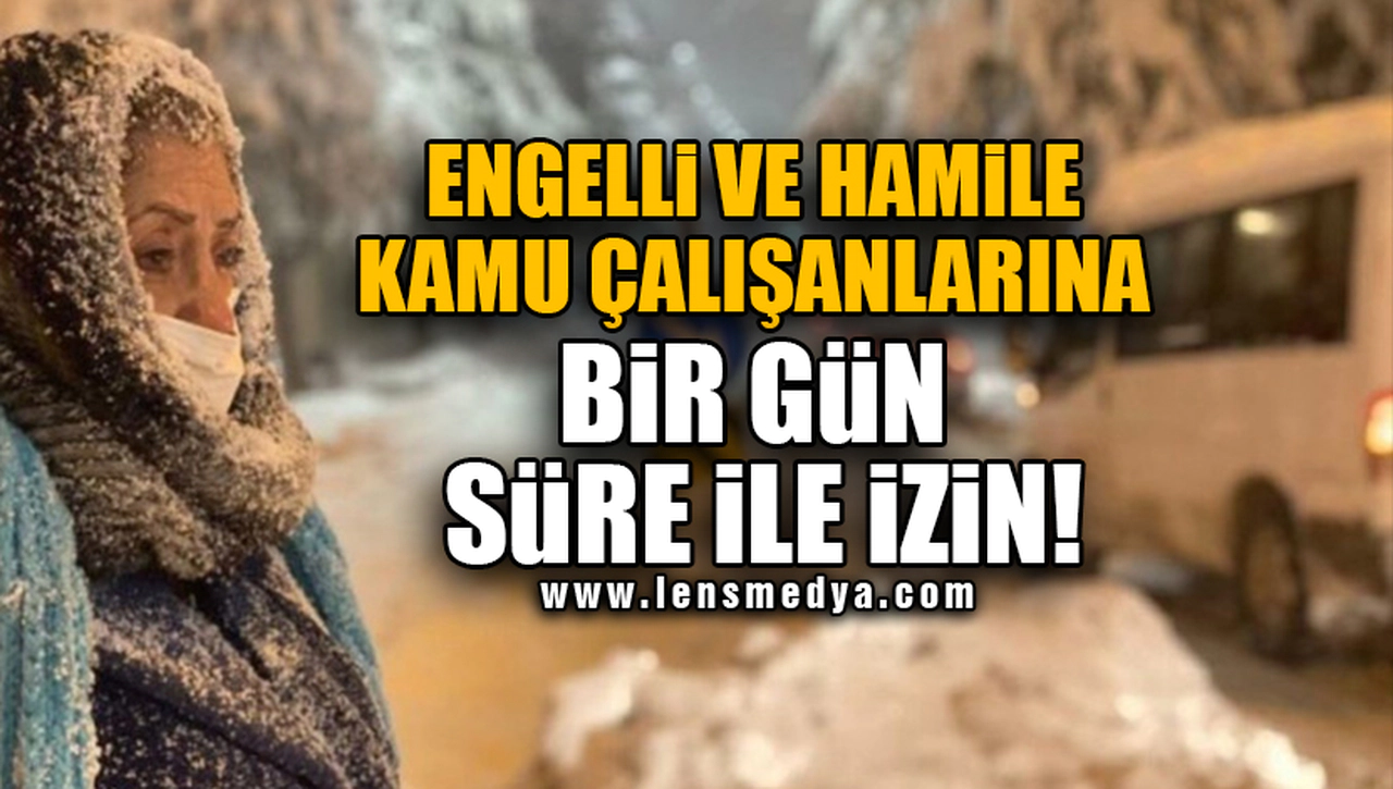 ENGELLİ VE HAMİLE KAMU ÇALIŞANLARINA BİR GÜN SÜRE İLE İZİN!
