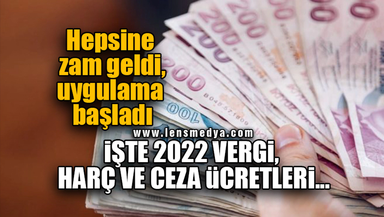 İŞTE 2022 VERGİ, HARÇ VE CEZA ÜCRETLERİ...
