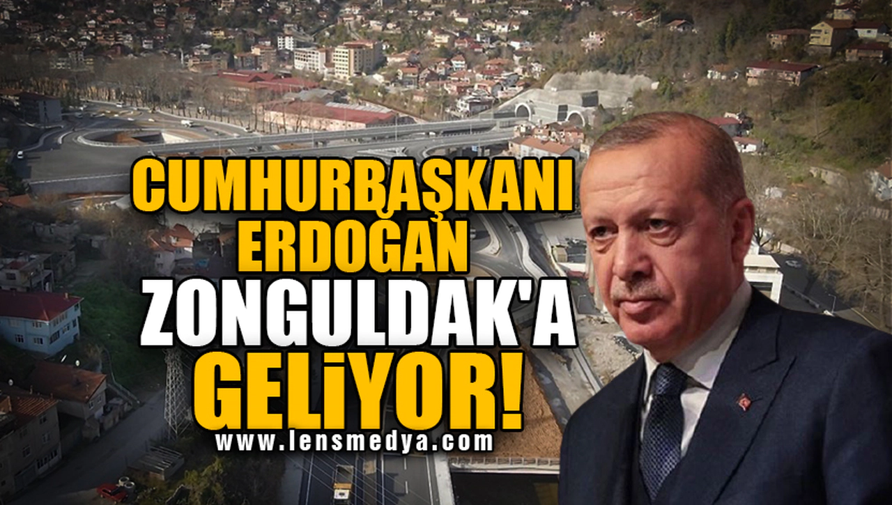 CUMHURBAŞKANI ERDOĞAN ZONGULDAK'A GELİYOR!