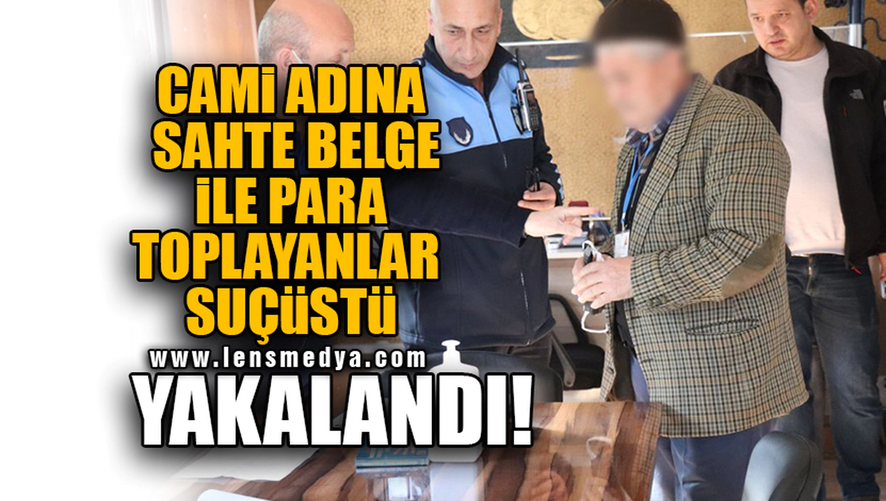 CAMİ ADINA SAHTE BELGE İLE PARA TOPLAYANLAR SUÇÜSTÜ YAKALANDI!