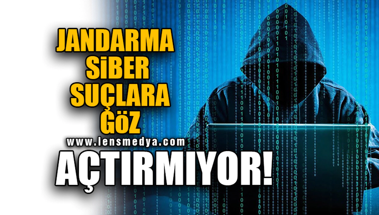 JANDARMA SİBER SUÇLARA GÖZ AÇTIRMIYOR!