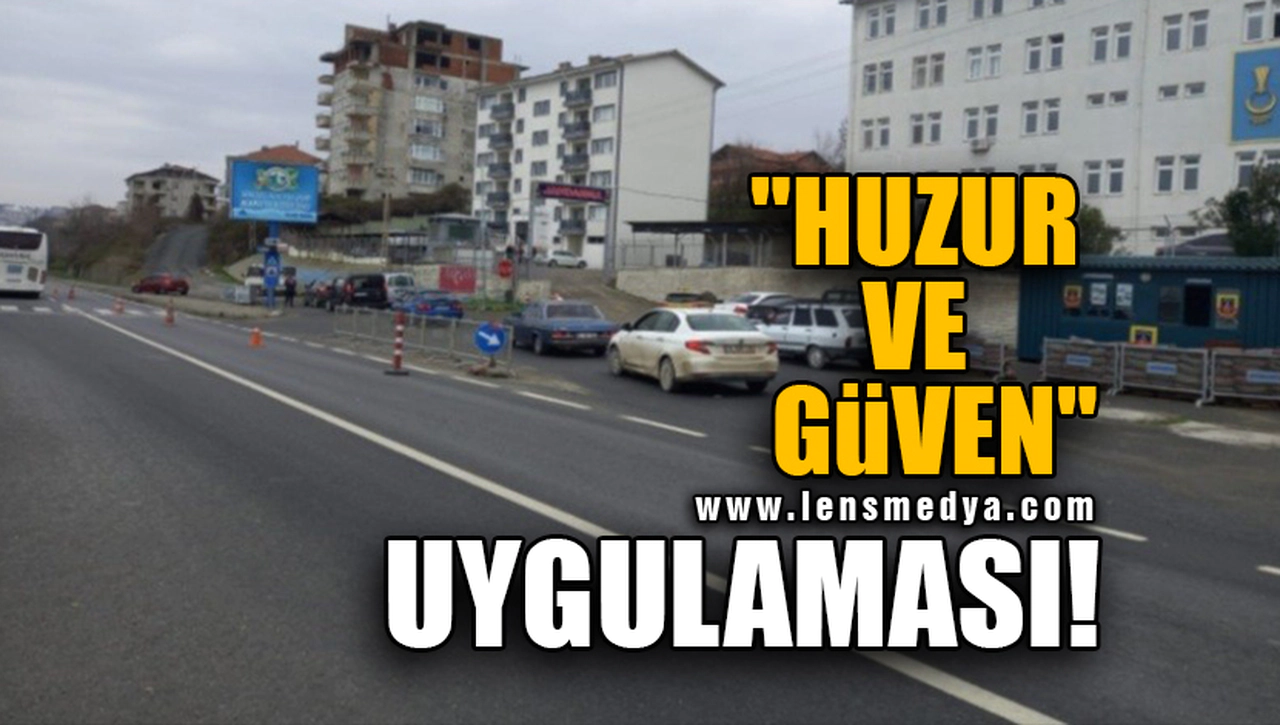 "HUZUR VE GÜVEN" UYGULAMASI!