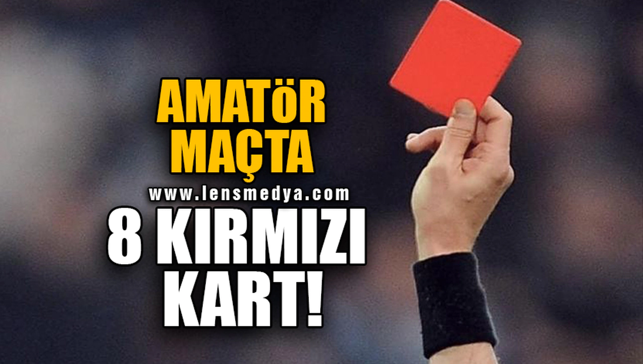 AMATÖR MAÇTA 8 KIRMIZI KART!