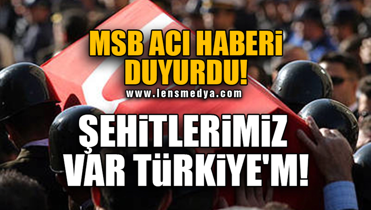 MSB ACI HABERİ DUYURDU! ŞEHİTLERİMİZ VAR TÜRKİYE'M!