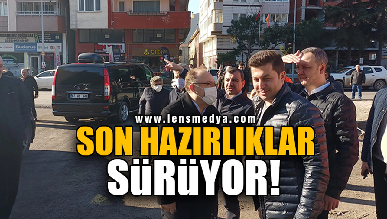 SON HAZIRLIKLAR SÜRÜYOR!