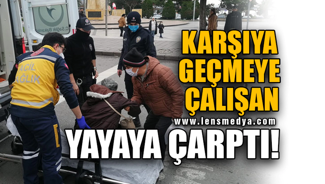 KARŞIYA GEÇMEYE ÇALIŞAN YAYAYA ÇARPTI!