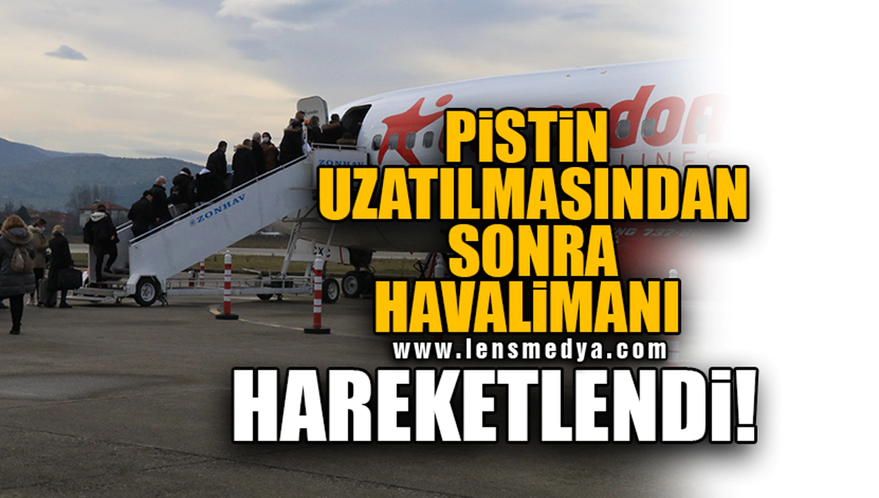 PİSTİN UZATILMASINDAN SONRA HAVALİMANI HAREKETLENDİ!