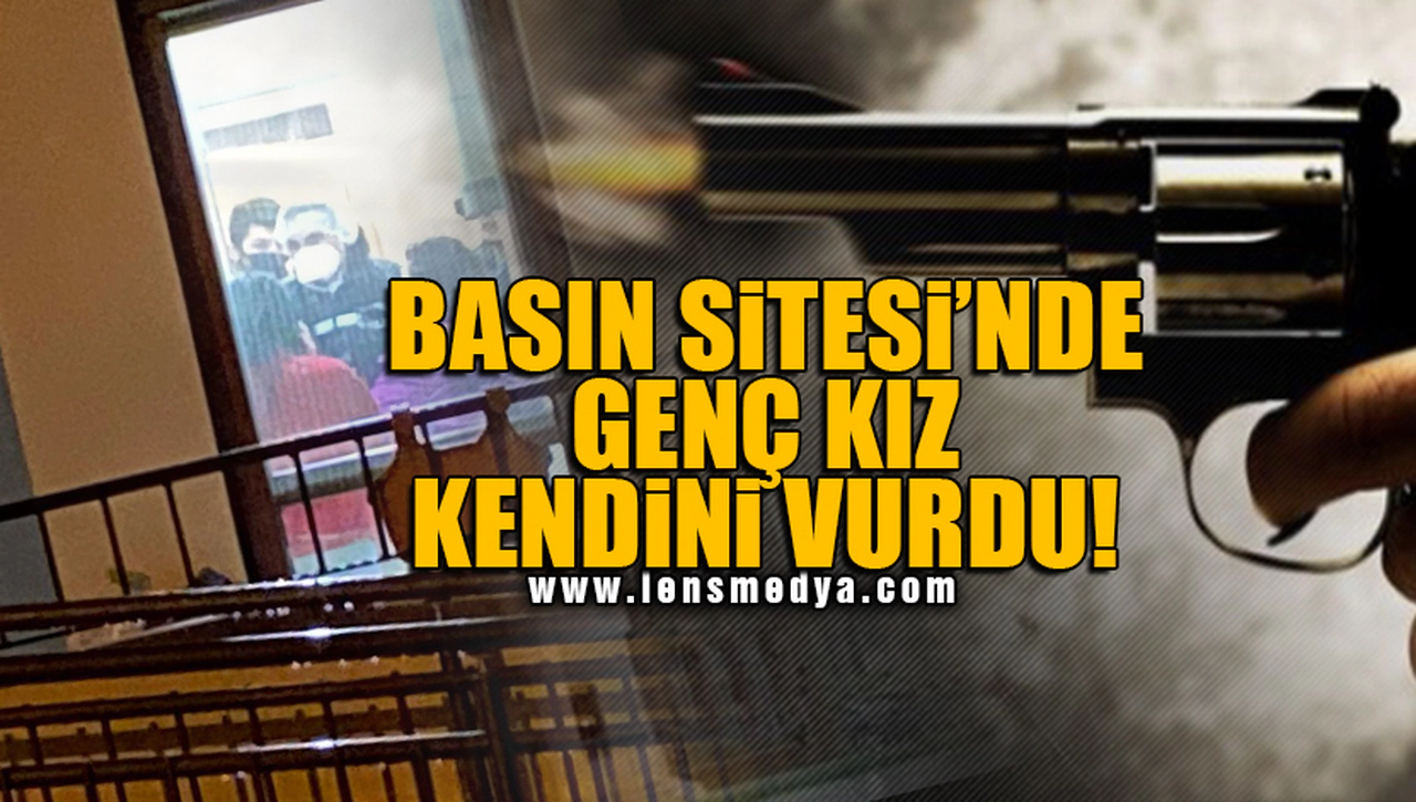 BASIN SİTESİ'NDE GENÇ KIZ KENDİNİ VURDU!
