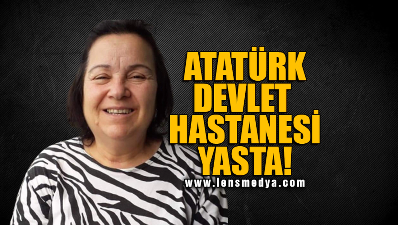 ATATÜRK DEVLET HASTANESİ YASTA!
