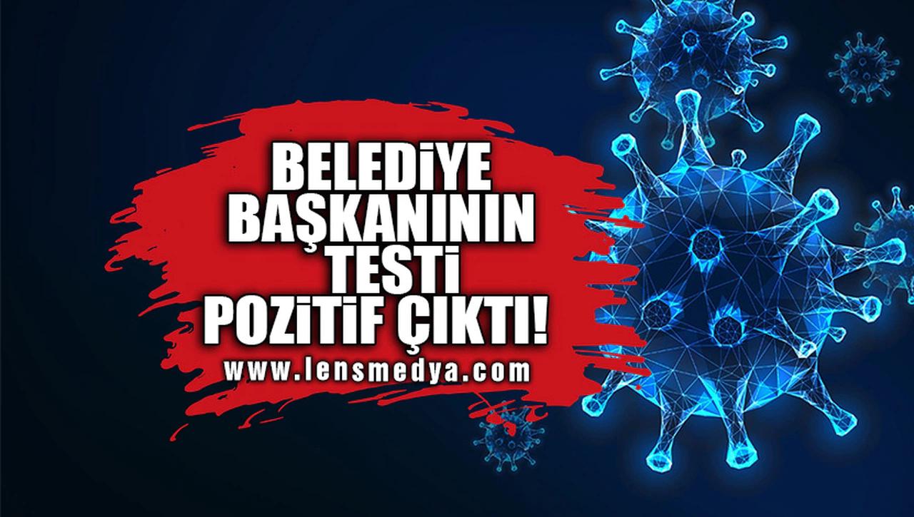 BELEDİYE BAŞKANININ TESTİ POZİTİF ÇIKTI!