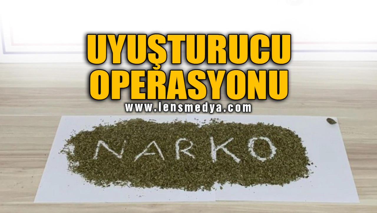 UYUŞTURUCU OPERASYONU!