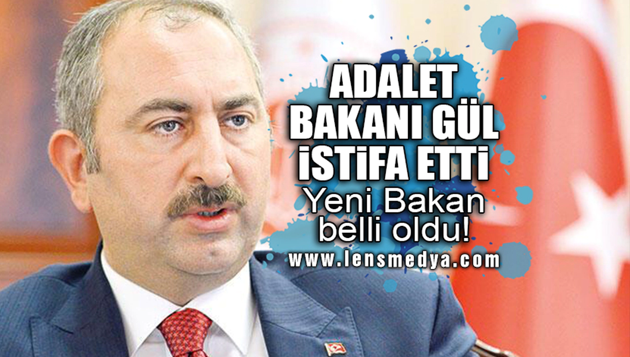 ADALET BAKANI GÜL İSTİFA ETTİ!