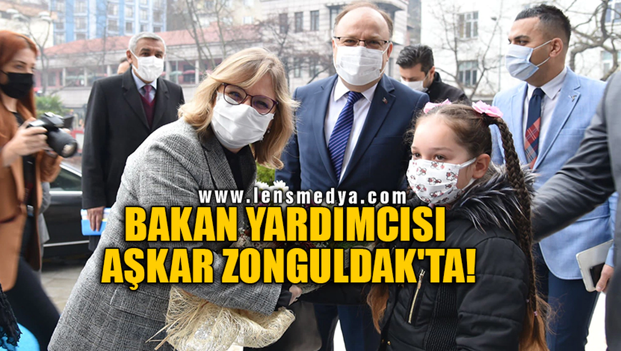 BAKAN YARDIMCISI AŞKAR ZONGULDAK'TA!