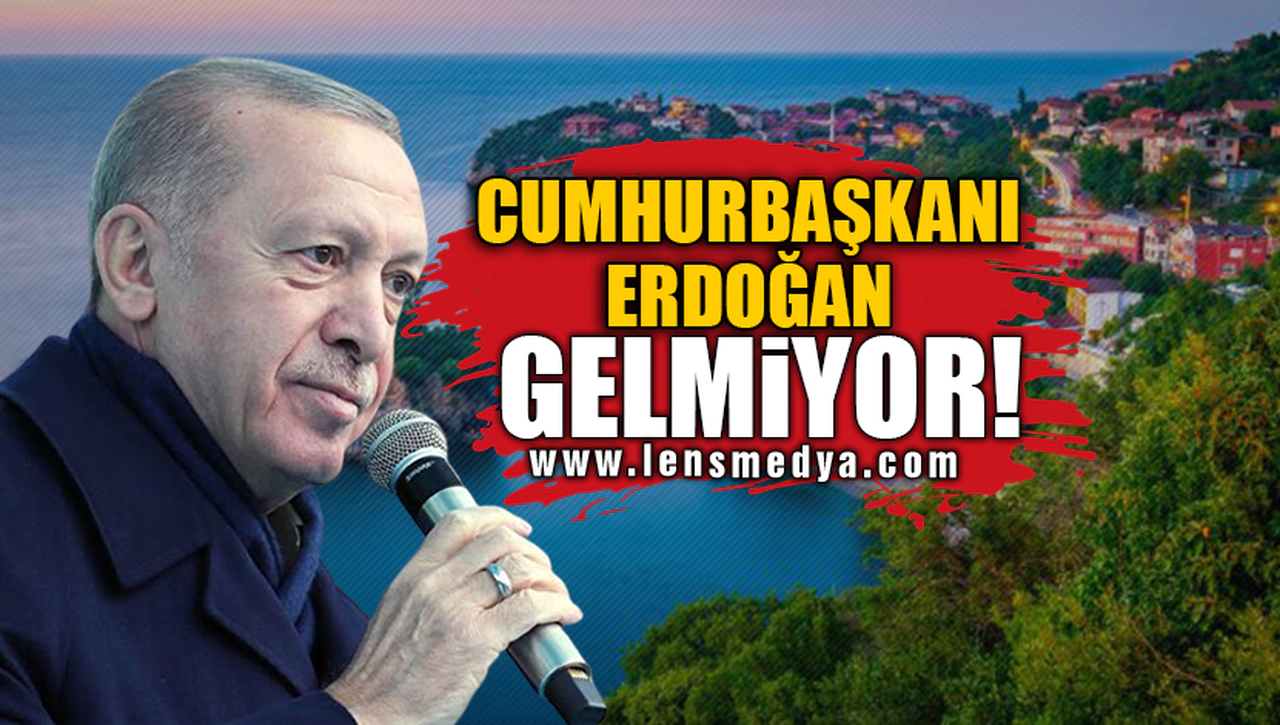 CUMHURBAŞKANI ERDOĞAN GELMİYOR!
