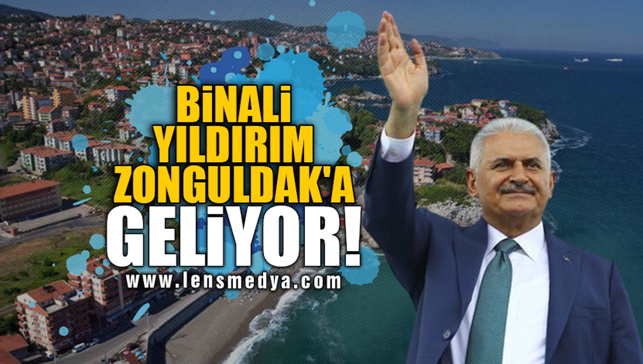 BİNALİ YILDIRIM ZONGULDAK'A GELİYOR!