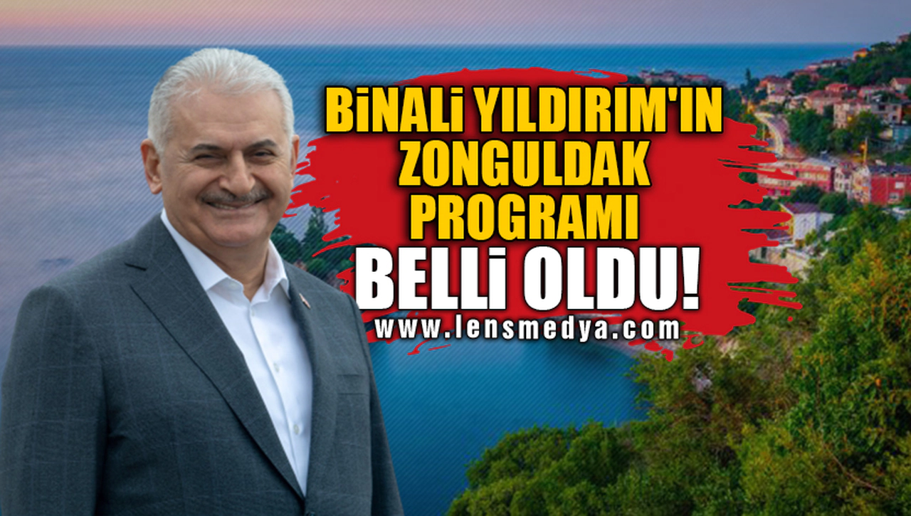 BİNALİ YILDIRIM'IN ZONGULDAK PROGRAMI BELLİ OLDU!