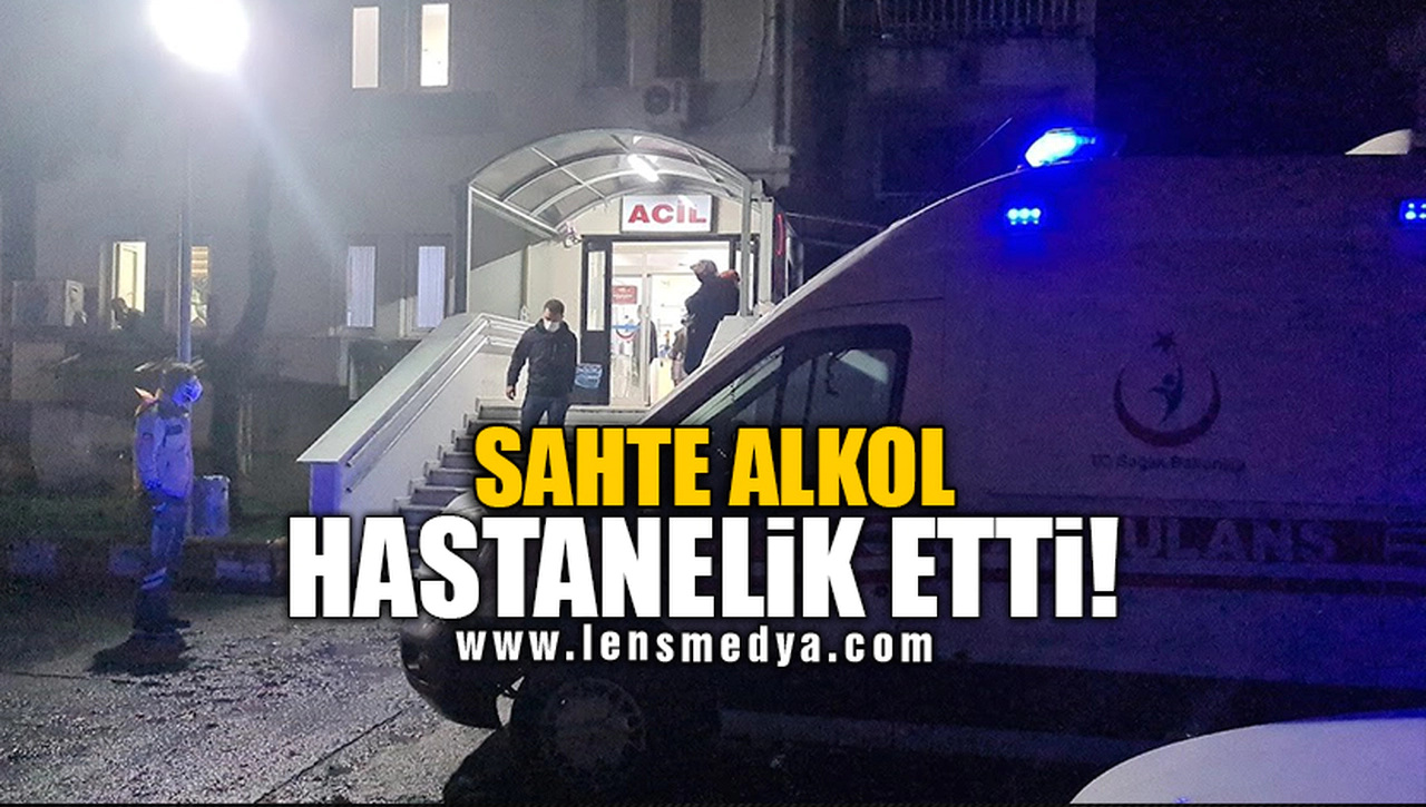 SAHTE ALKOL HASTANELİK ETTİ!
