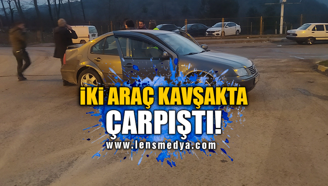 İKİ ARAÇ KAVŞAKTA ÇARPIŞTI!