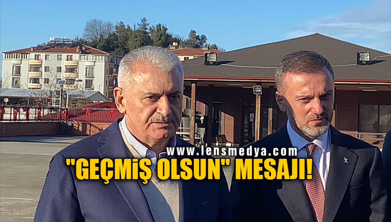 "GEÇMİŞ OLSUN" MESAJI!