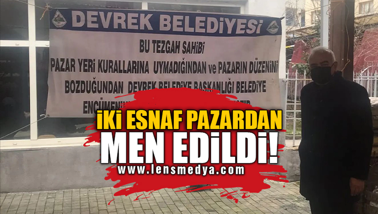 İKİ ESNAF PAZARDAN MEN EDİLDİ!
