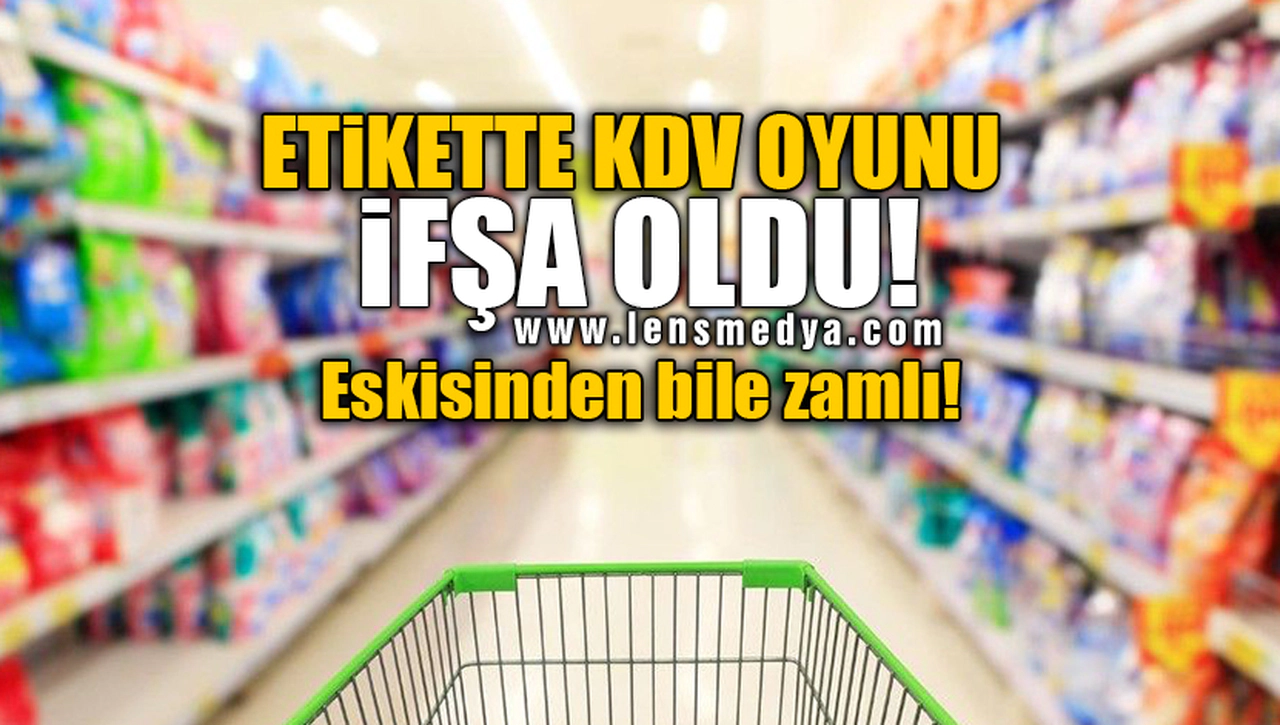 ETİKETTE KDV OYUNU İFŞA OLDU!