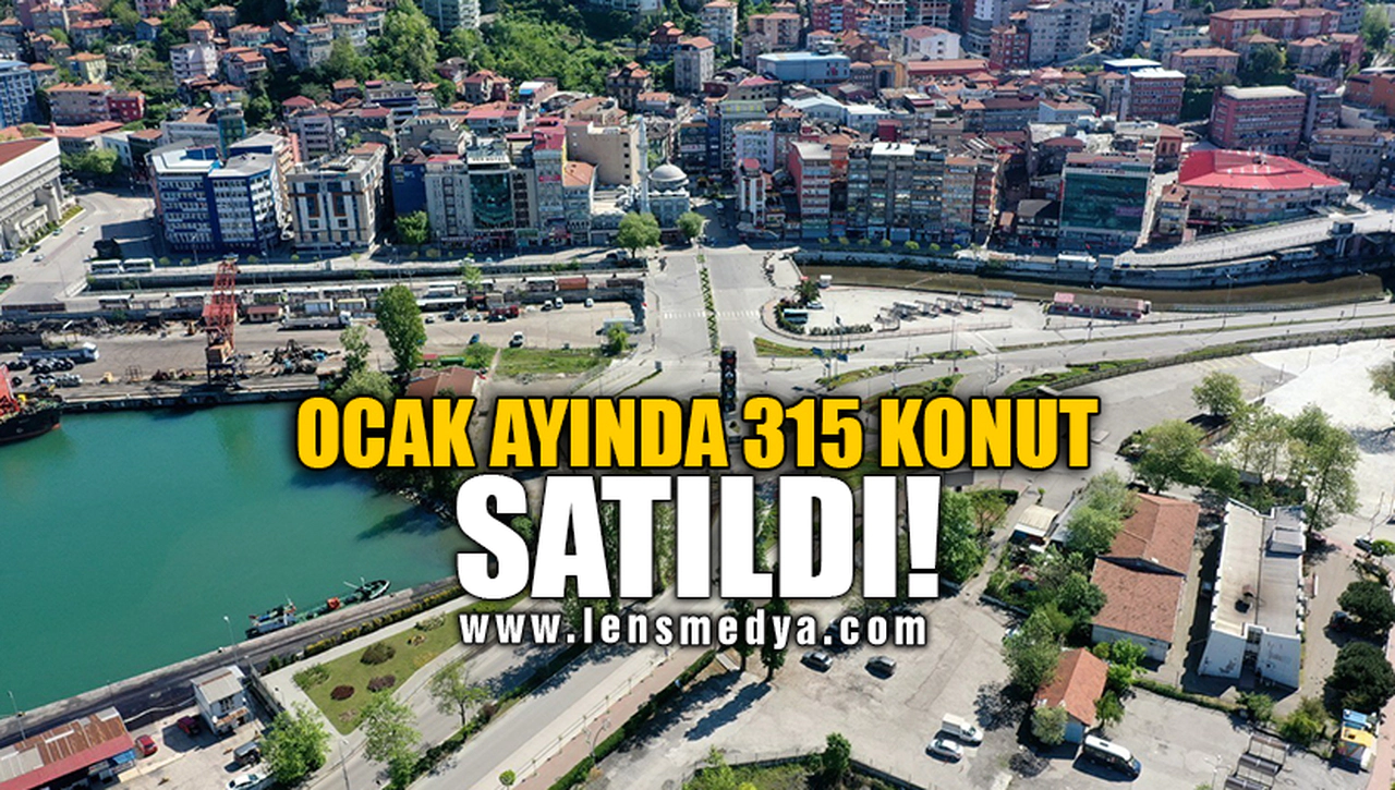 OCAK AYINDA 315 KONUT SATILDI!